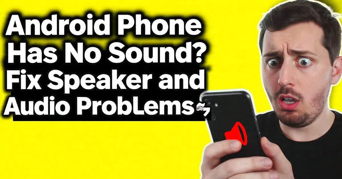 Android Phone Has No Sound? Fix Speaker and Audio Problems
