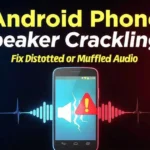 Android Phone Speaker Crackling? Fix Distorted or Muffled Audio 2026