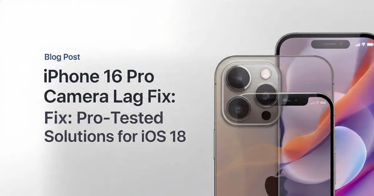 iPhone 16 Pro Camera Lag Fix