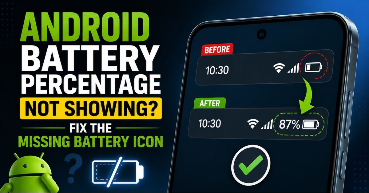 Android Battery Percentage Not Showing? Fix Missing Icon Now